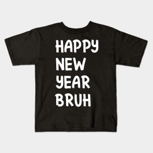 Happy New Year Bruh Bro Dude Funny Jokes Sarcastic Sayings Kids T-Shirt